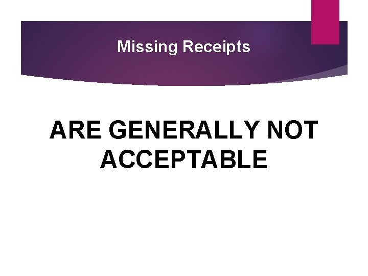 Missing Receipts ARE GENERALLY NOT ACCEPTABLE 