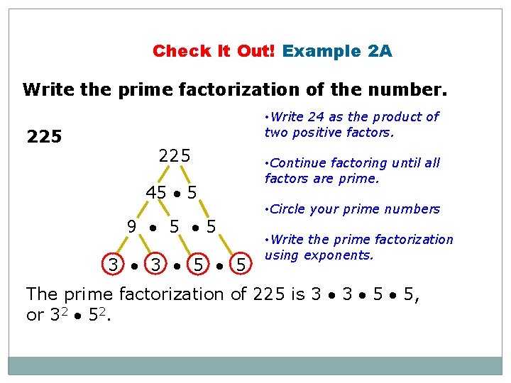 Check It Out! Example 2 A Write the prime factorization of the number. 225