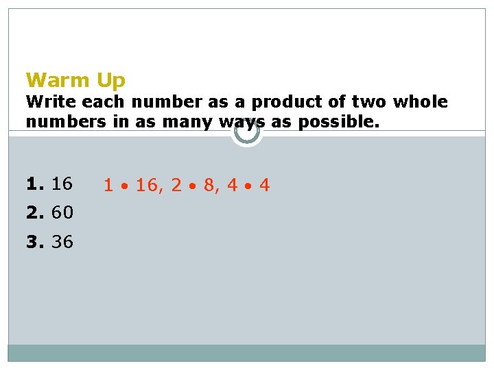 Warm Up Write each number as a product of two whole numbers in as