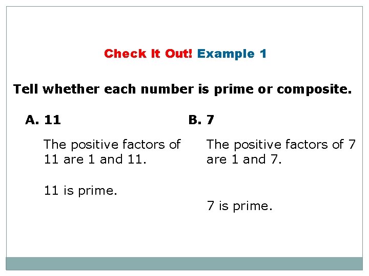 Check It Out! Example 1 Tell whether each number is prime or composite. A.
