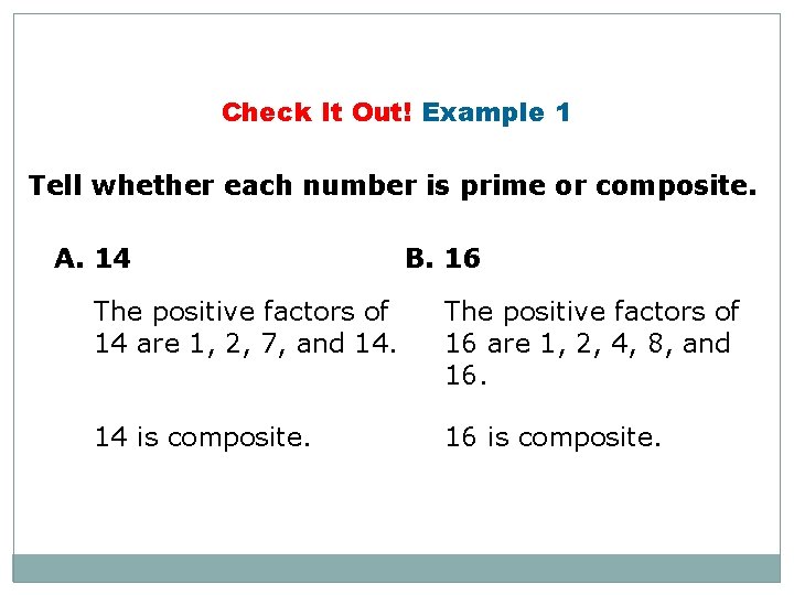 Check It Out! Example 1 Tell whether each number is prime or composite. A.