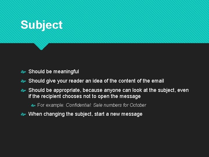 Subject Should be meaningful Should give your reader an idea of the content of