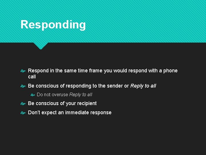 Responding Respond in the same time frame you would respond with a phone call