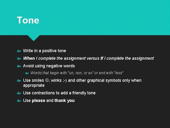 Tone Write in a positive tone When I complete the assignment versus If I