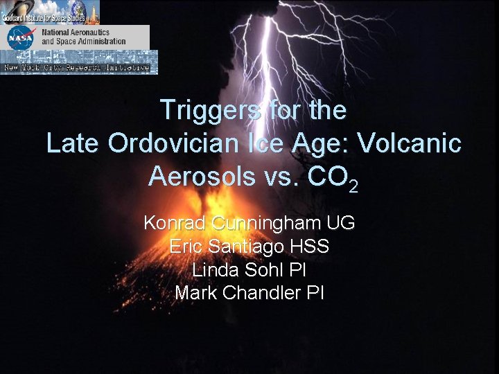 Triggers for the Late Ordovician Ice Age: Volcanic Aerosols vs. CO 2 Konrad Cunningham