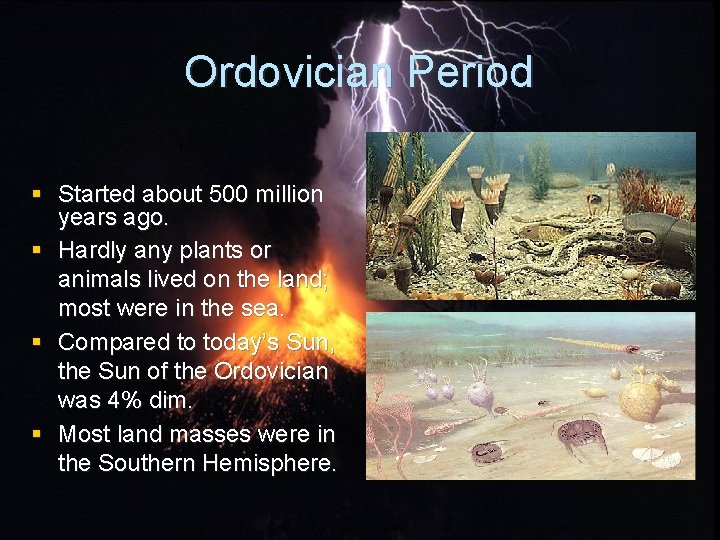 Ordovician Period § Started about 500 million years ago. § Hardly any plants or