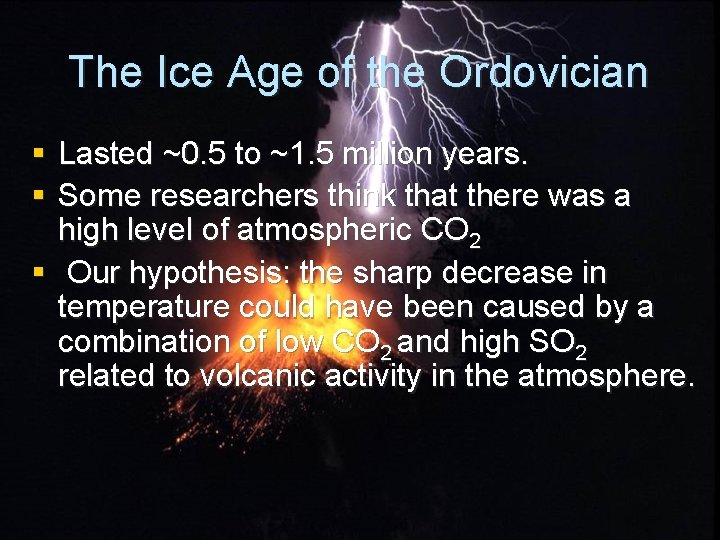 The Ice Age of the Ordovician § Lasted ~0. 5 to ~1. 5 million