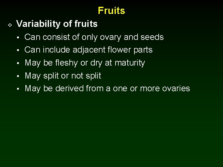 Fruits v Variability of fruits • Can consist of only ovary and seeds •