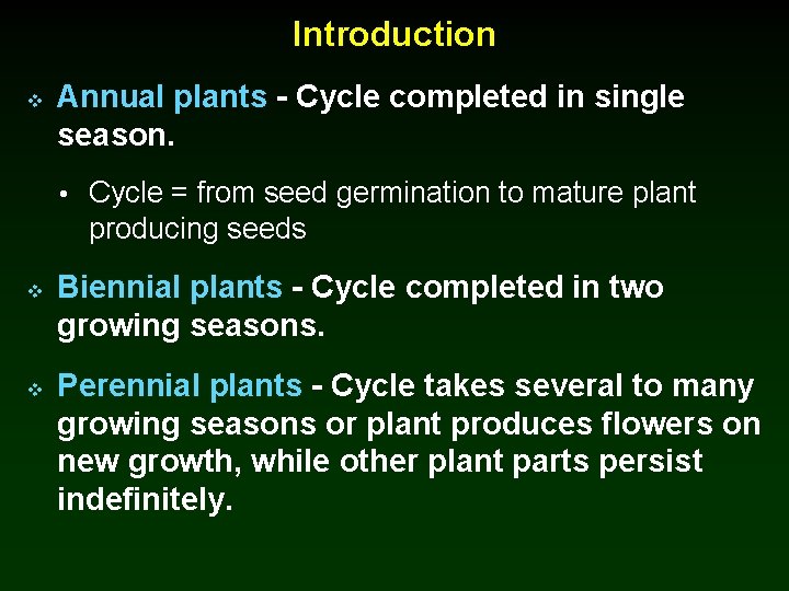Introduction v Annual plants - Cycle completed in single season. • Cycle = from