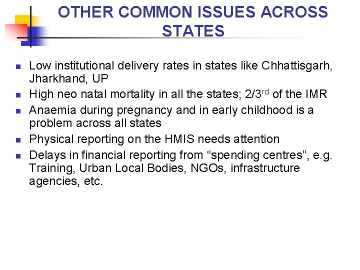 OTHER COMMON ISSUES ACROSS STATES n n n Low institutional delivery rates in states