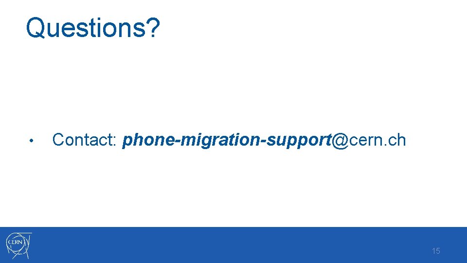Questions? • Contact: phone-migration-support@cern. ch 15 