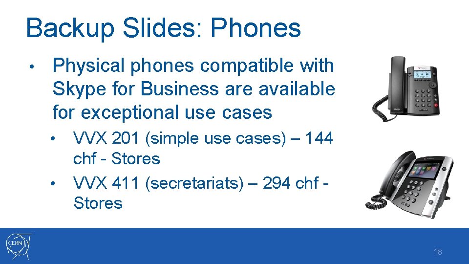 Backup Slides: Phones • Physical phones compatible with Skype for Business are available for