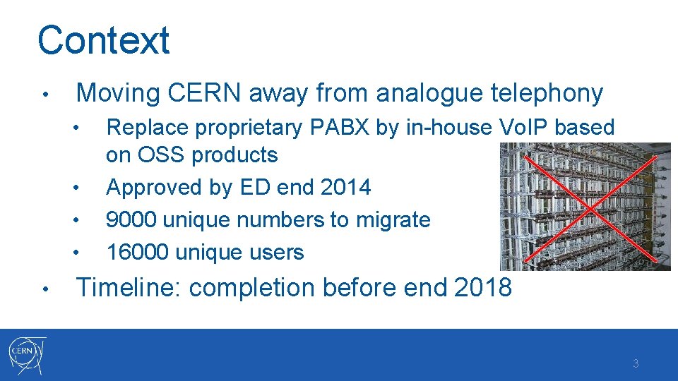 Context • Moving CERN away from analogue telephony • • • Replace proprietary PABX