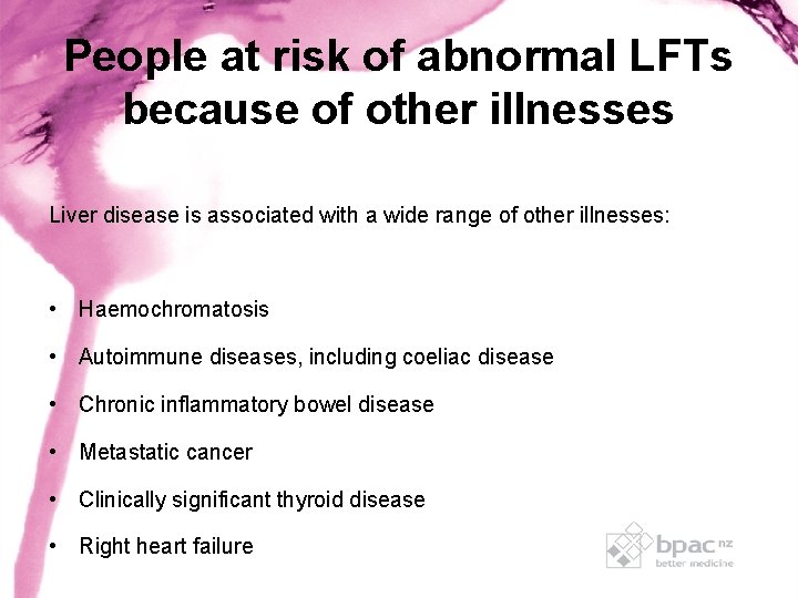 People at risk of abnormal LFTs because of other illnesses Liver disease is associated People at risk of abnormal LFTs because of other illnesses Liver disease is associated