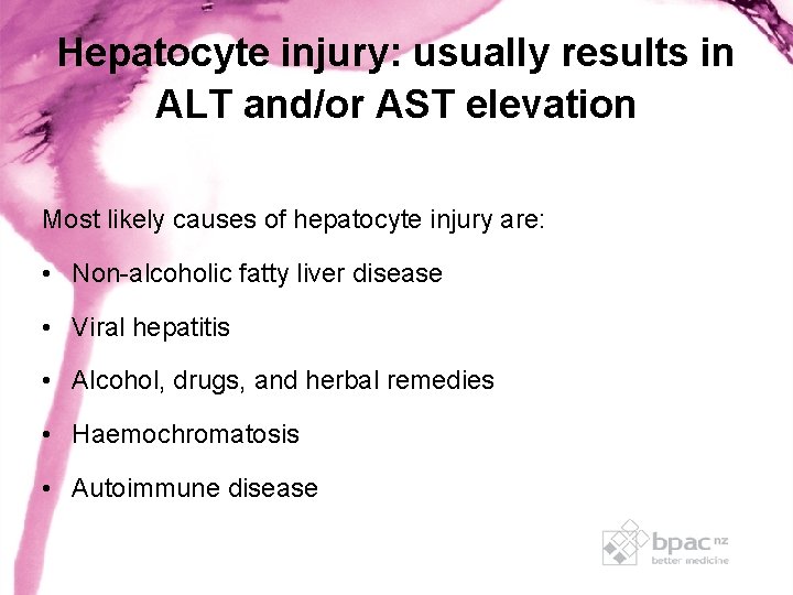 Hepatocyte injury: usually results in ALT and/or AST elevation Most likely causes of hepatocyte Hepatocyte injury: usually results in ALT and/or AST elevation Most likely causes of hepatocyte