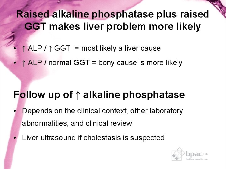 Raised alkaline phosphatase plus raised GGT makes liver problem more likely • ↑ ALP Raised alkaline phosphatase plus raised GGT makes liver problem more likely • ↑ ALP