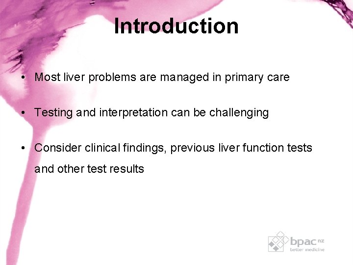 Introduction • Most liver problems are managed in primary care • Testing and interpretation Introduction • Most liver problems are managed in primary care • Testing and interpretation