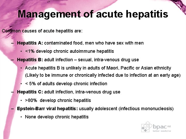 Management of acute hepatitis Common causes of acute hepatitis are: – Hepatitis A: contaminated Management of acute hepatitis Common causes of acute hepatitis are: – Hepatitis A: contaminated
