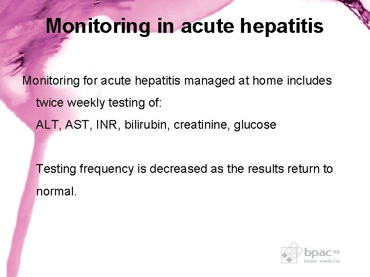 Monitoring in acute hepatitis Monitoring for acute hepatitis managed at home includes twice weekly Monitoring in acute hepatitis Monitoring for acute hepatitis managed at home includes twice weekly