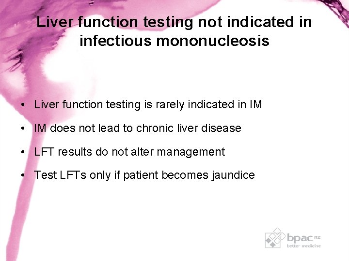 Liver function testing not indicated in infectious mononucleosis • Liver function testing is rarely Liver function testing not indicated in infectious mononucleosis • Liver function testing is rarely