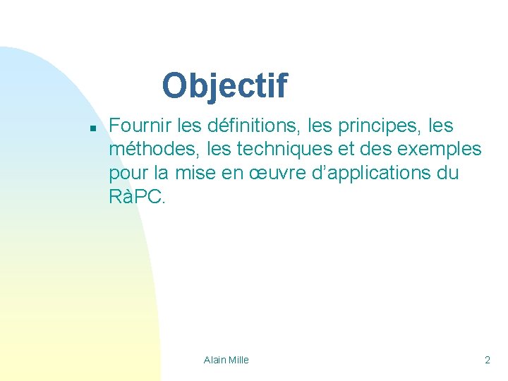 Objectif n Fournir les définitions, les principes, les méthodes, les techniques et des exemples