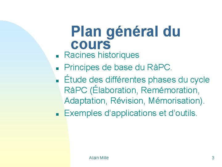 Plan général du cours n n Racines historiques Principes de base du RàPC. Étude