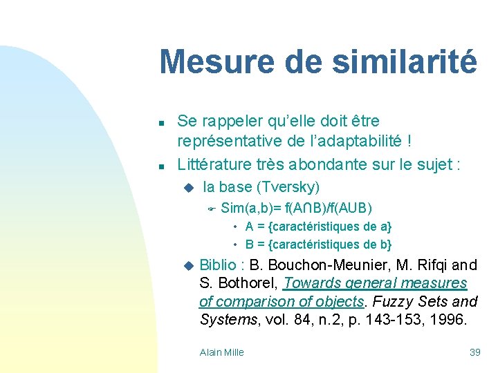 Mesure de similarité n n Se rappeler qu’elle doit être représentative de l’adaptabilité !