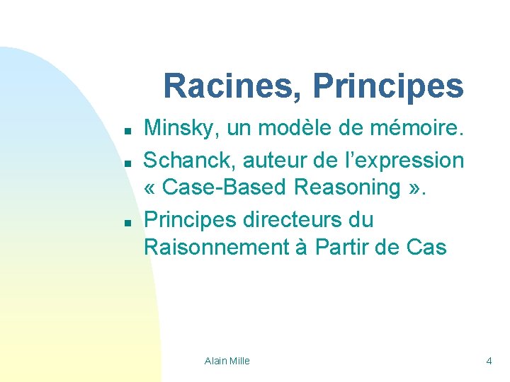 Racines, Principes n n n Minsky, un modèle de mémoire. Schanck, auteur de l’expression