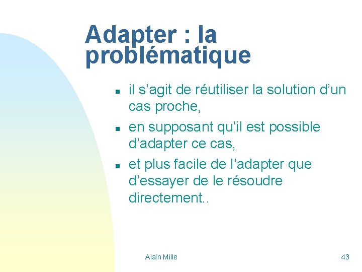 Adapter : la problématique n n n il s’agit de réutiliser la solution d’un