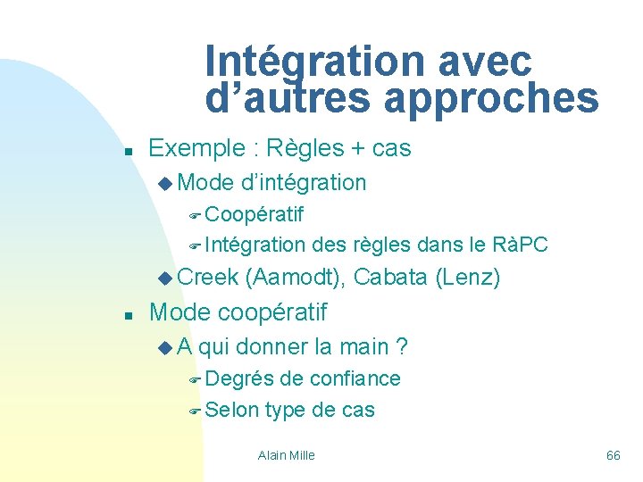 Intégration avec d’autres approches n Exemple : Règles + cas u Mode d’intégration F