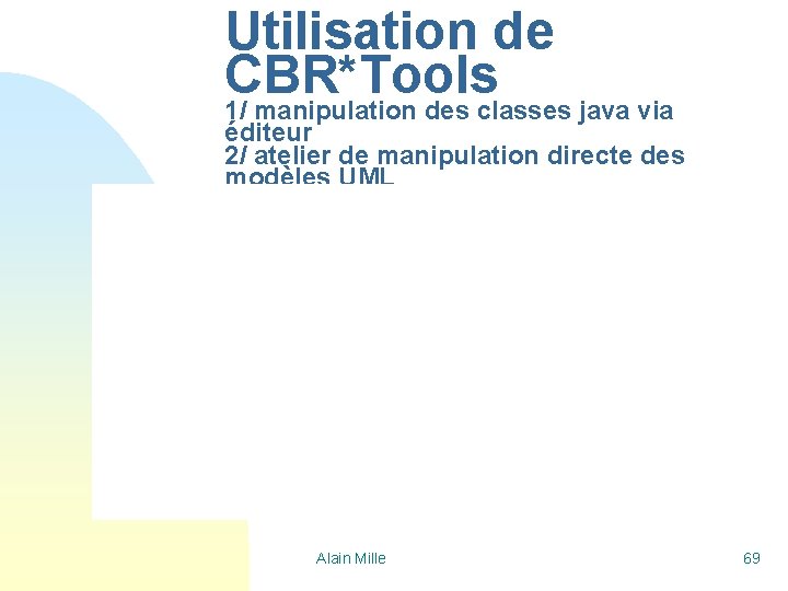 Utilisation de CBR*Tools 1/ manipulation des classes java via éditeur 2/ atelier de manipulation