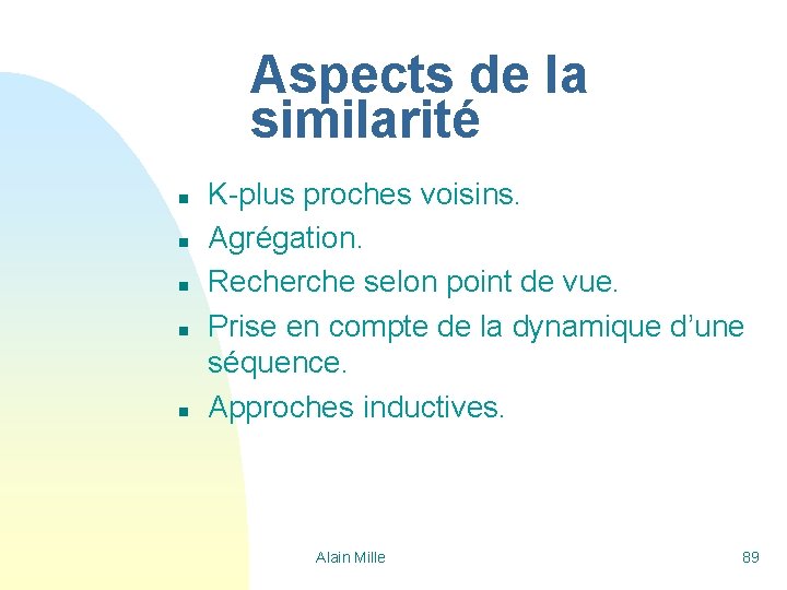 Aspects de la similarité n n n K-plus proches voisins. Agrégation. Recherche selon point