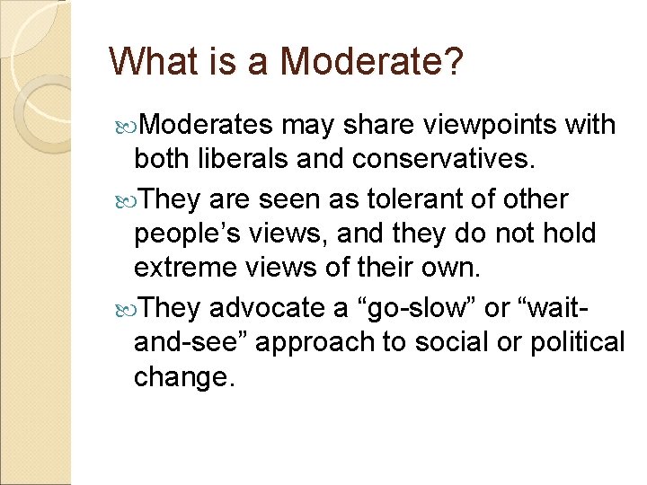 What is a Moderate? Moderates may share viewpoints with both liberals and conservatives. They