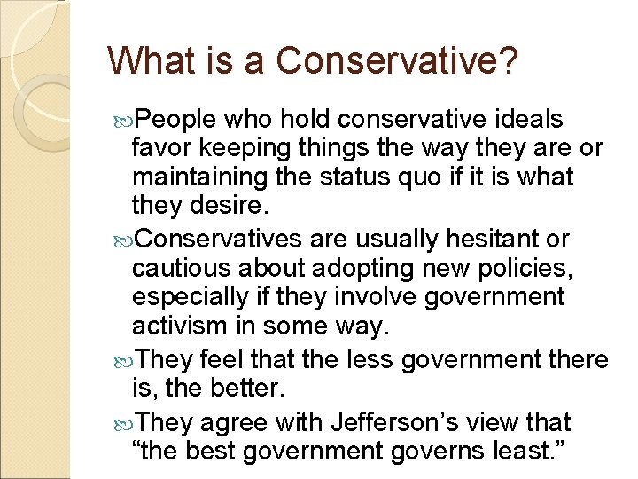 What is a Conservative? People who hold conservative ideals favor keeping things the way