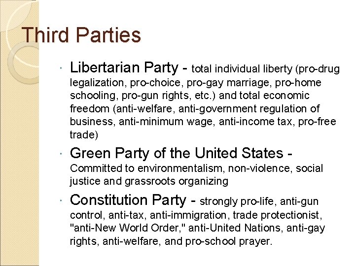Third Parties Libertarian Party - total individual liberty (pro-drug legalization, pro-choice, pro-gay marriage, pro-home