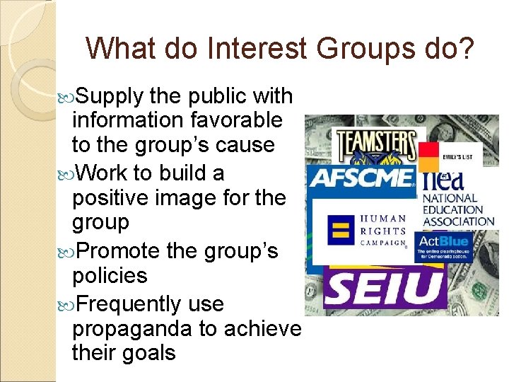 What do Interest Groups do? Supply the public with information favorable to the group’s