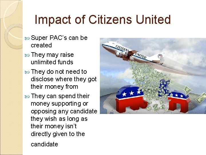 Impact of Citizens United Super PAC’s can be created They may raise unlimited funds