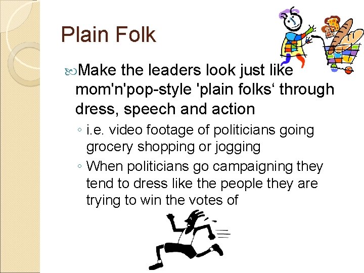 Plain Folk Make the leaders look just like mom'n'pop-style 'plain folks‘ through dress, speech