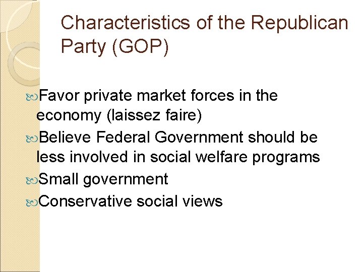 Characteristics of the Republican Party (GOP) Favor private market forces in the economy (laissez