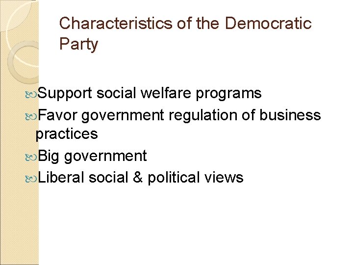 Characteristics of the Democratic Party Support social welfare programs Favor government regulation of business