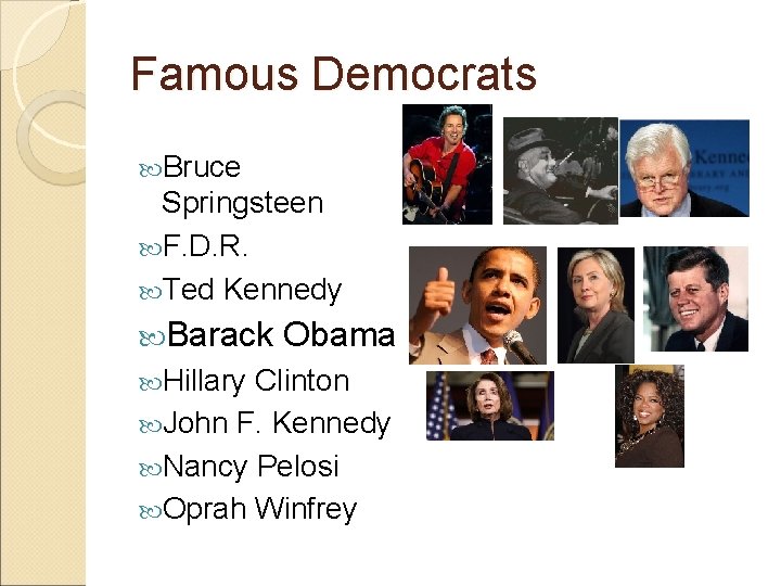 Famous Democrats Bruce Springsteen F. D. R. Ted Kennedy Barack Obama Hillary Clinton John