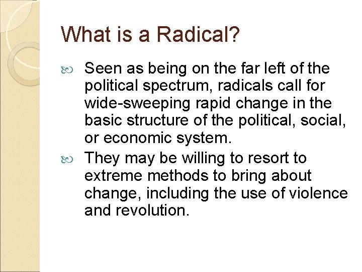 What is a Radical? Seen as being on the far left of the political