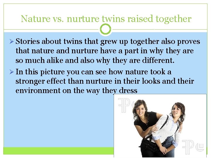 Nature vs. nurture twins raised together Ø Stories about twins that grew up together