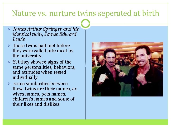 Nature vs. nurture twins seperated at birth Ø James Arthur Springer and his identical