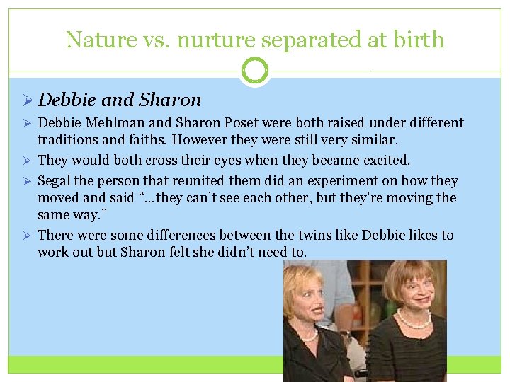 Nature vs. nurture separated at birth Ø Debbie and Sharon Ø Debbie Mehlman and