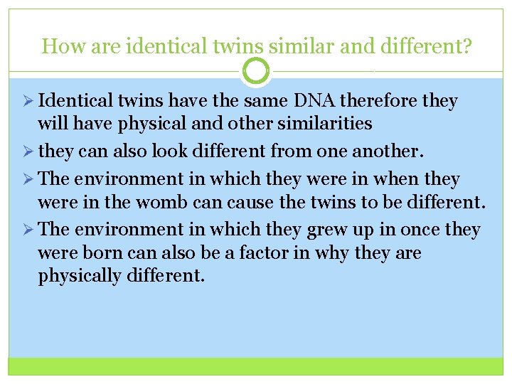 How are identical twins similar and different? Ø Identical twins have the same DNA