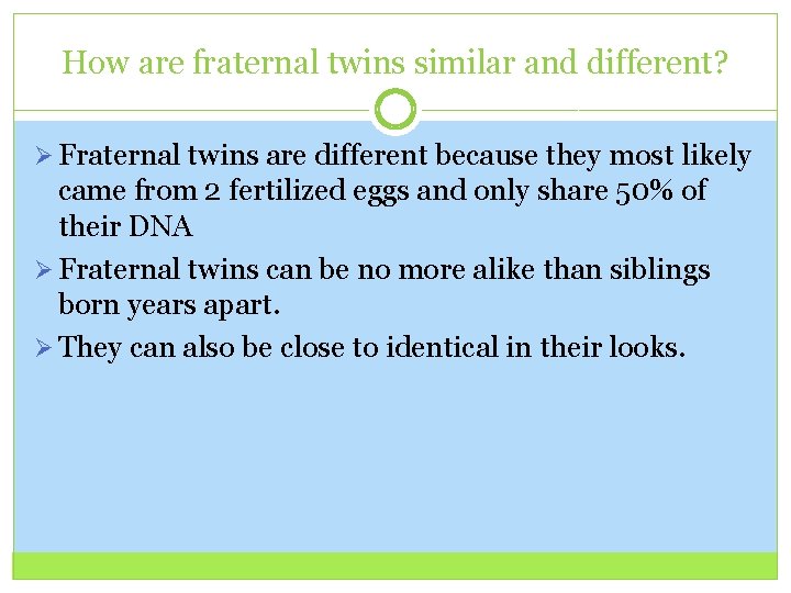 How are fraternal twins similar and different? Ø Fraternal twins are different because they