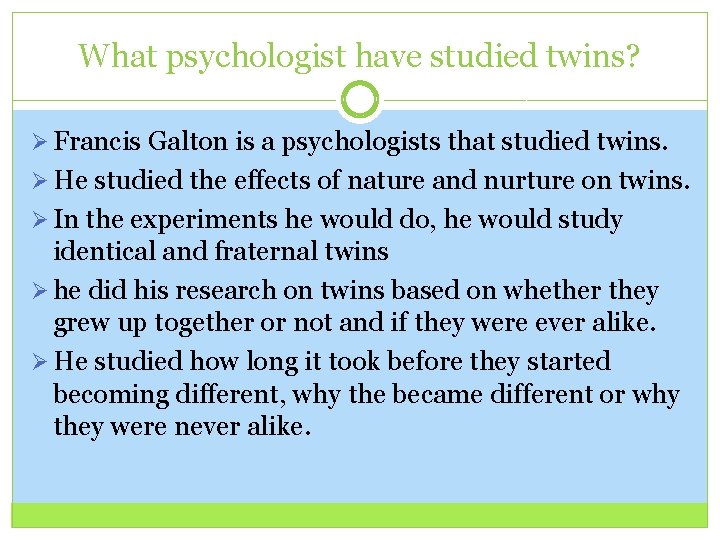 What psychologist have studied twins? Ø Francis Galton is a psychologists that studied twins.