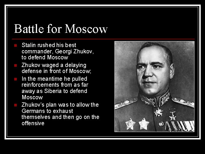 Battle for Moscow n n Stalin rushed his best commander, Georgi Zhukov, to defend