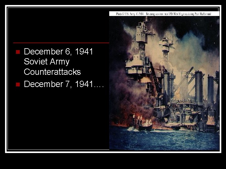 n n December 6, 1941 Soviet Army Counterattacks December 7, 1941…. 